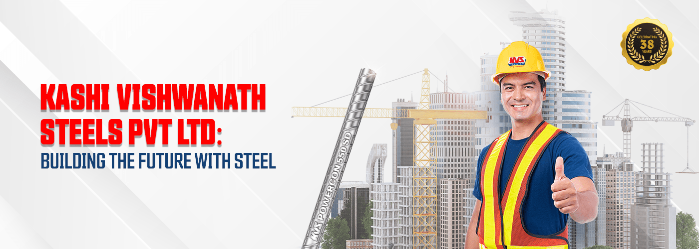 Kashi Vishwanath Steel PVT LTD: Building The Future With Steel