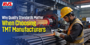 Why Quality Standards Matter When Choosing TMT Manufacturers